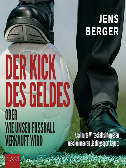Title details for Der Kick des Geldes oder wie unser Fußball verkauft wird by Jens Berger - Available